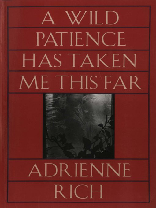 Title details for A Wild Patience Has Taken Me This Far by Adrienne Rich - Wait list